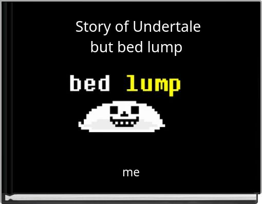 Front cover of 'Story of Undertale but bed lump' 
