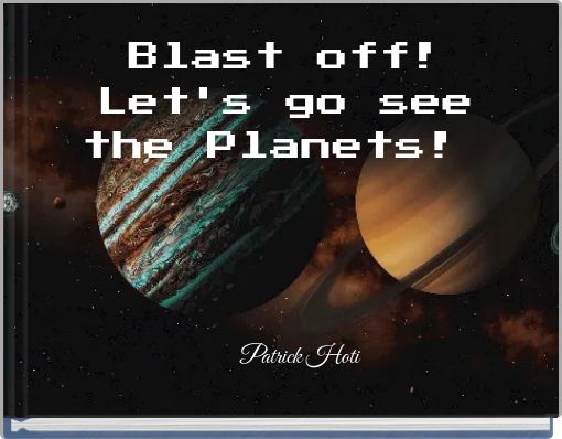 Blast off! Let's go see the Planets!