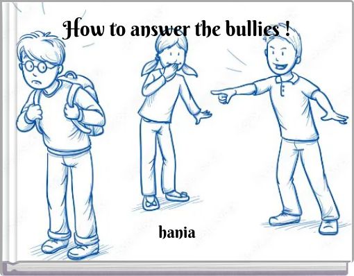 How to answer the bullies !