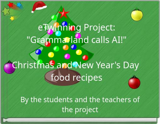 eTwinning Project: "Grammarland calls AI!" Christmas and New Year's Day food recipes