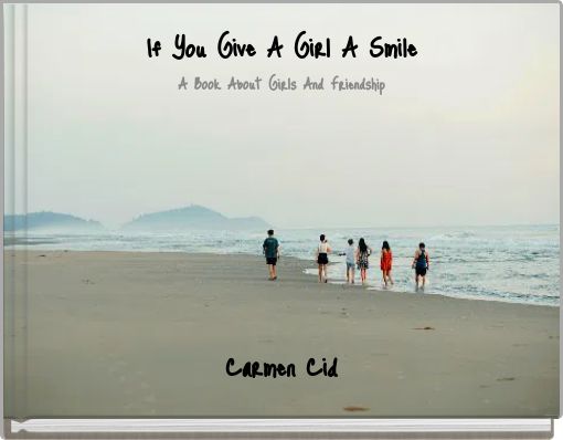 If You Give A Girl A Smile A Book About Girls And Friendship