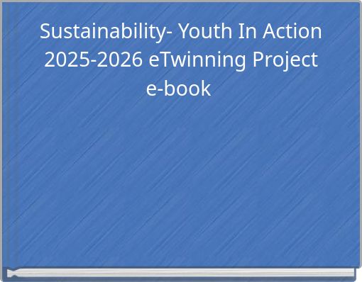 Sustainability- Youth In Action 2025-2026 eTwinning Project e-book