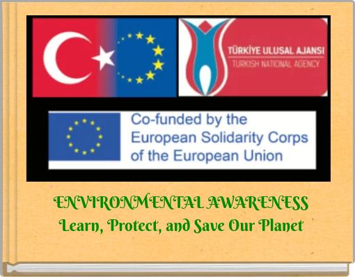 ENVIRONMENTAL AWARENESS Learn, Protect, and Save Our Planet