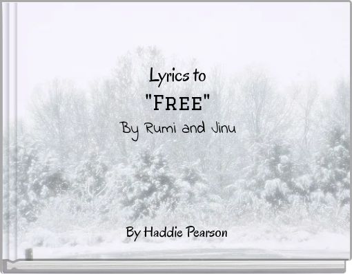 Lyrics to "Free" By Rumi and Jinu