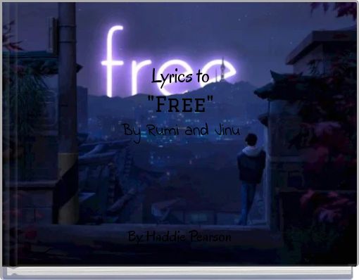 Lyrics to "Free" By Rumi and Jinu