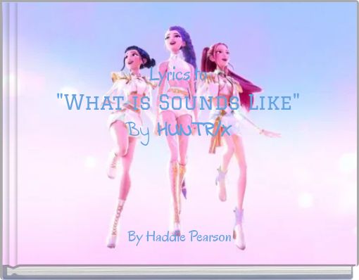 Lyrics to "What is Sounds Like" By HUNTR/X