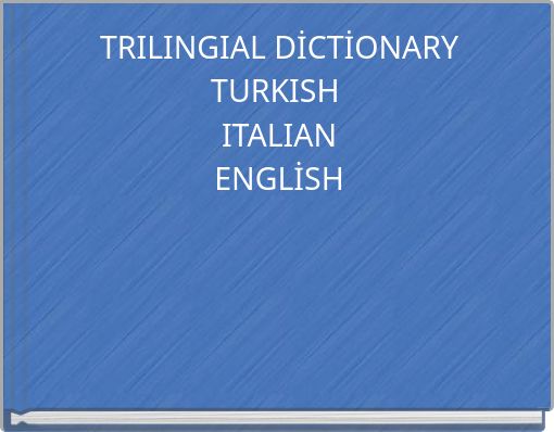 TRILINGIAL DİCTİONARY TURKISH ITALIAN ENGLİSH