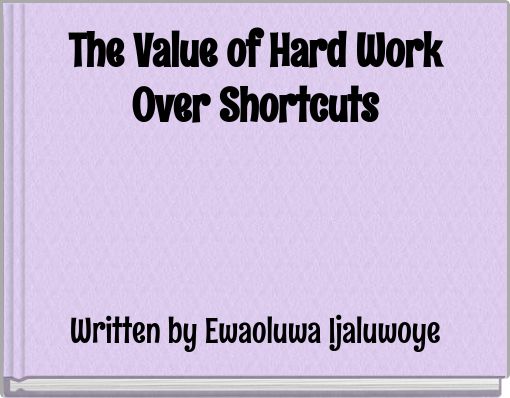 Front cover of 'The Value of Hard Work Over Shortcuts' 