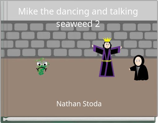 Mike the dancing and talking seaweed 2