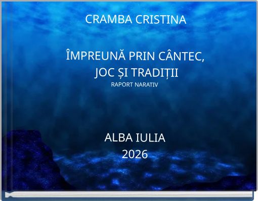 CRAMBA CRISTINA ÎMPREUNĂ PRIN CÂNTEC, JOC ȘI TRADIȚII RAPORT NARATIV ALBA IULIA 2026