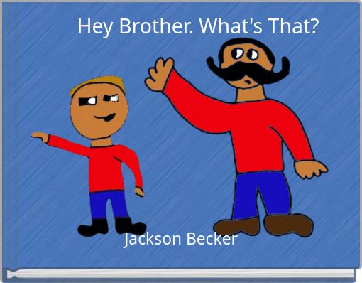 Hey Brother. What's That?