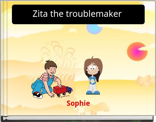 Zita the troublemaker