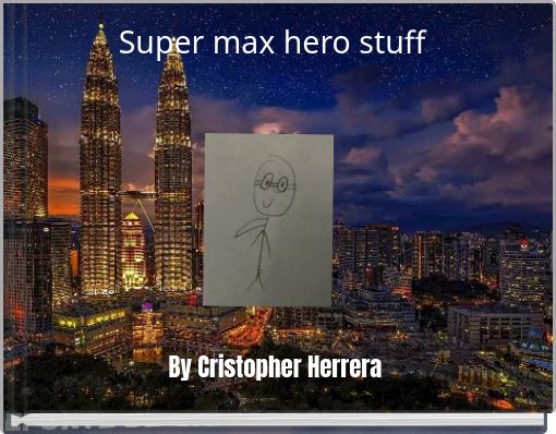 Super max hero stuff