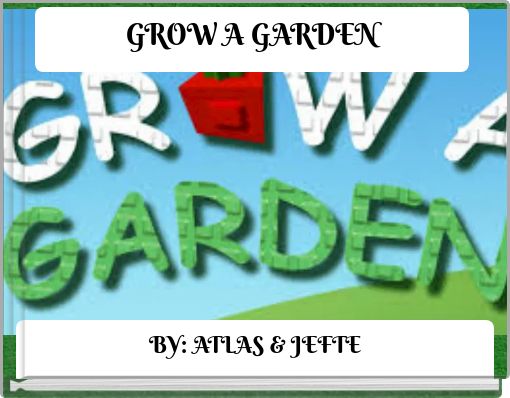 GROW A GARDEN