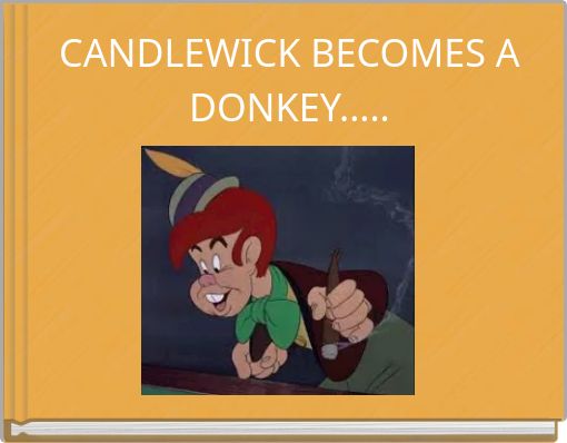 CANDLEWICK BECOMES A DONKEY.....