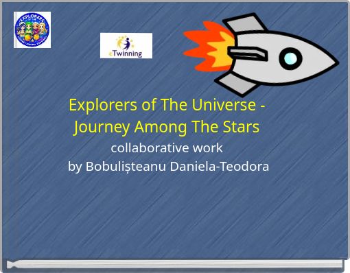 Explorers of The Universe - Journey Among The Stars collaborative work by Bobulișteanu Daniela-Teodora
