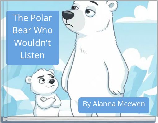 The Polar Bear Who Wouldn't Listen