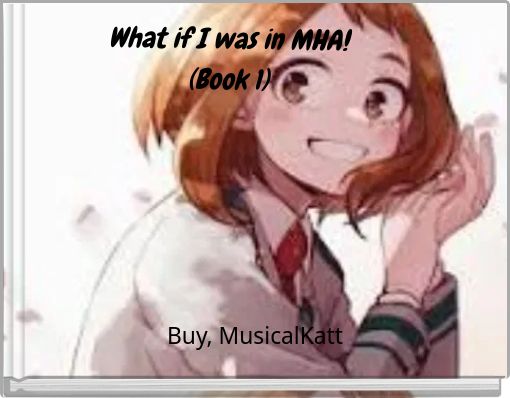 What if I was in MHA! (Book 1)