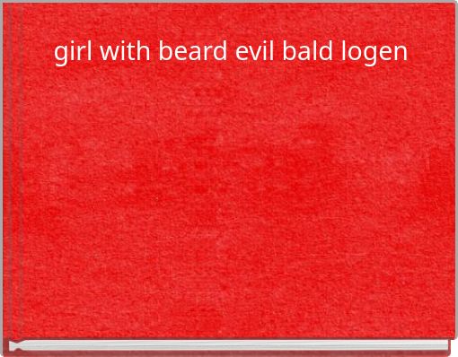 girl with beard evil bald logen