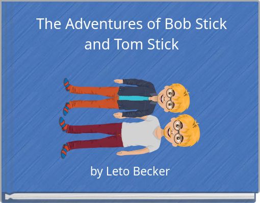 The Adventures of Bob Stick and Tom Stick