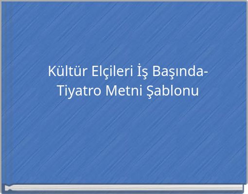 Kültür Elçileri İş Başında-Tiyatro Metni Şablonu
