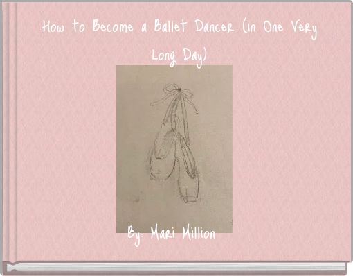 How to Become a Ballet Dancer (in One Very Long Day)