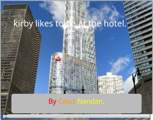 kirby likes to be at the hotel.