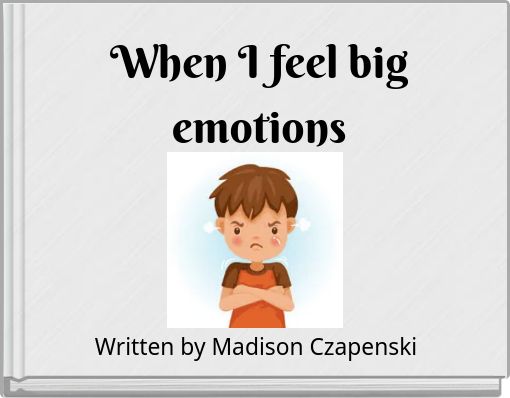 When I feel big emotions