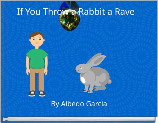 If You Throw a Rabbit a Rave