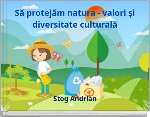 Să protejăm natura - valori și diversitate culturală