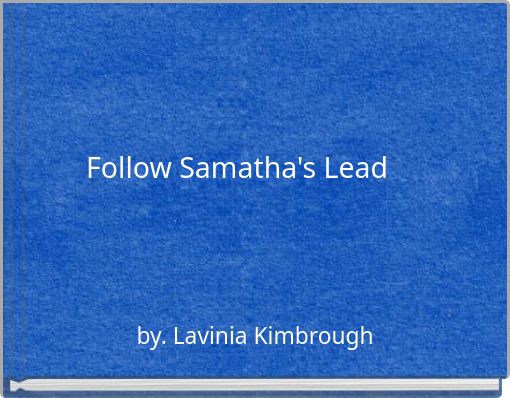 Follow Samatha's Lead