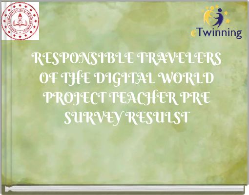 RESPONSIBLE TRAVELERS OF THE DIGITAL WORLD PROJECT TEACHER PRE SURVEY RESULST