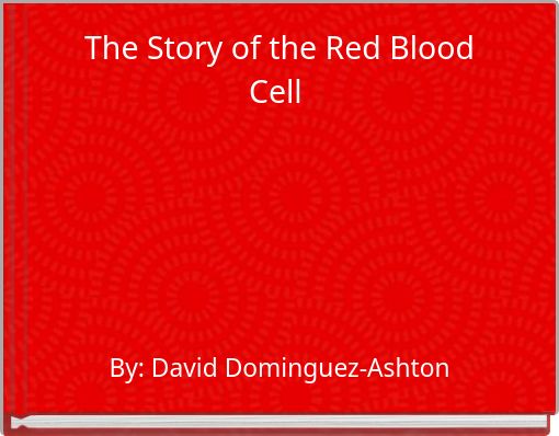 The Story of the Red Blood Cell