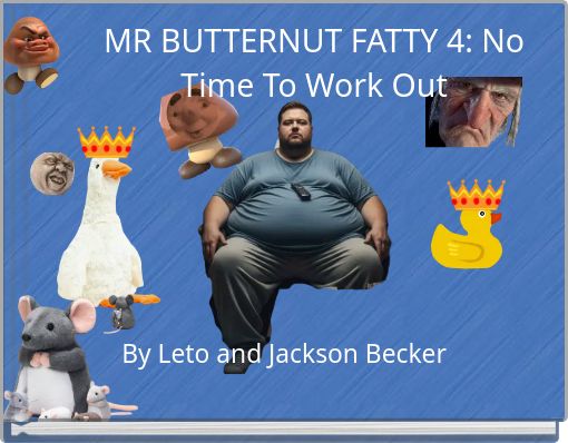 MR BUTTERNUT FATTY 4: No Time To Work Out