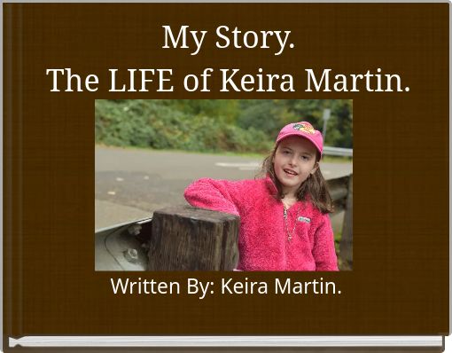 My Story. The LIFE of Keira Martin.