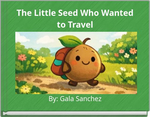 The Little Seed Who Wanted to Travel