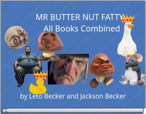 MR BUTTER NUT FATTY: All Books Combined