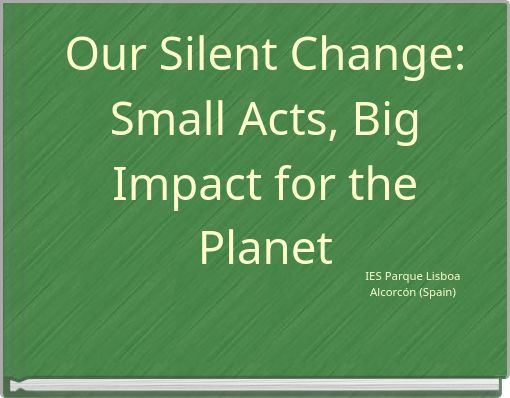 Our Silent Change: Small Acts, Big Impact for the Planet
