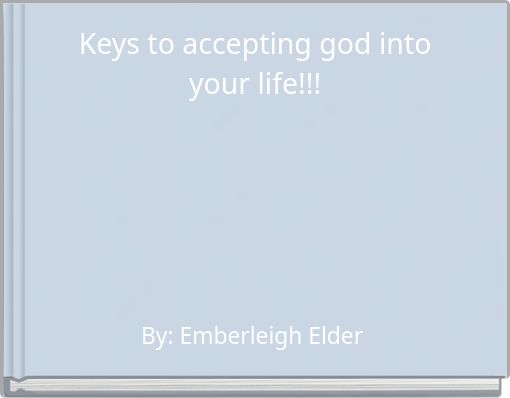 Keys to accepting god into your life!!!