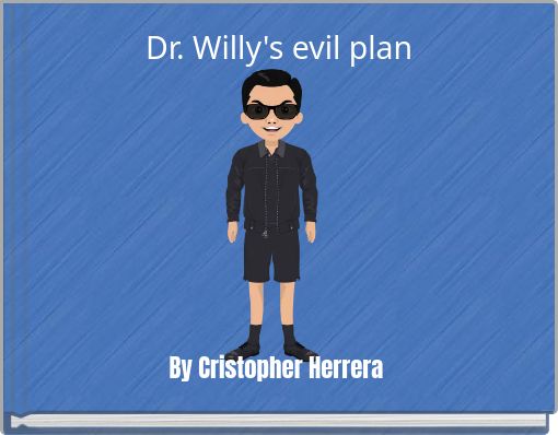 Dr. Willy's evil plan