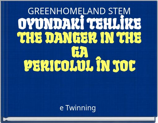 GREENHOMELAND STEM OYUNDAKİ TEHLİKE THE DANGER IN THE GA PERICOLUL &Icirc;N JOC
