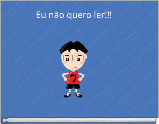 Eu n&atilde;o quero ler!!!