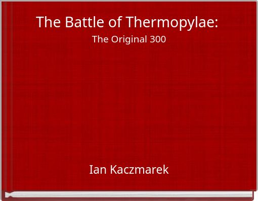 The Battle of Thermopylae: The Original 300