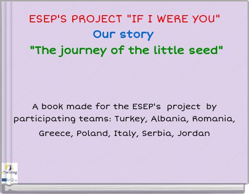 ESEP'S PROJECT "IF I WERE YOU" Our story "The journey of the little seed"