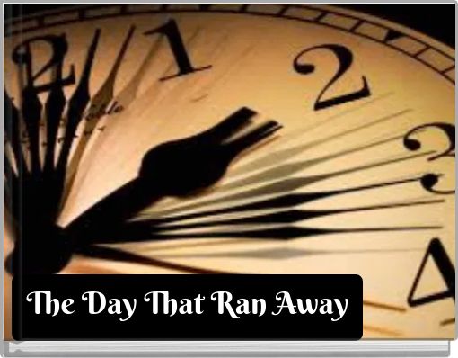 The Day That Ran Away