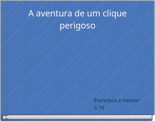 A aventura de um clique perigoso
