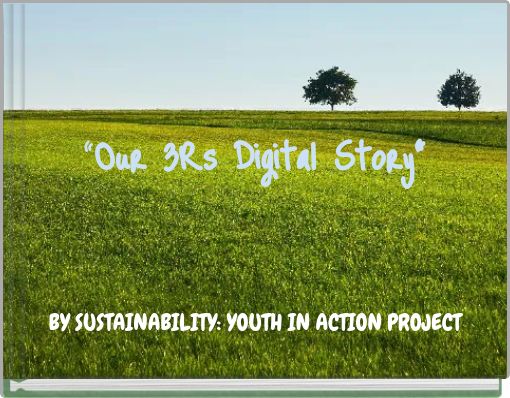 &ldquo;Our 3Rs Digital Story&rdquo;