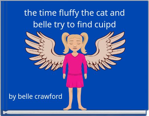 the time fluffy the cat and belle try to find cuipd