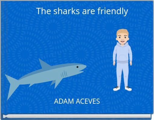 The sharks are friendly