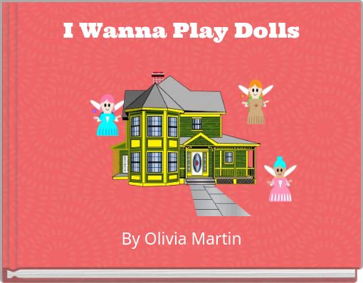 I Wanna Play Dolls
